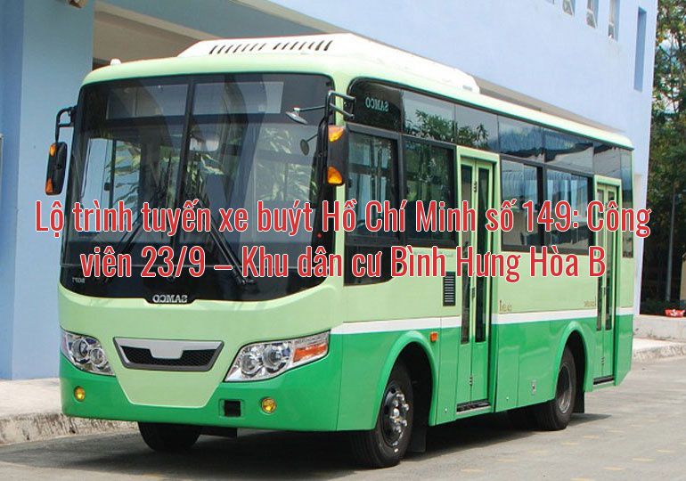 Lộ trình tuyến xe buýt Hồ Chí Minh số 149: Công viên 23/9 – Khu dân cư Bình Hưng Hòa B